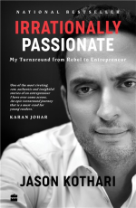 Irrationally Passionate : My Turnaround from Rebel to Entrepreneur