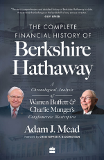 The Complete Financial History of Berkshire Hathaway : A Chronological Analysis of Warren Buffett and Charlie Munger`s Conglomerate Masterpiece