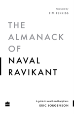 The Almanack Of Naval Ravikant : A Guide to Wealth and Happiness