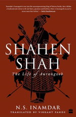 Shahenshah : The Life of Aurangzeb