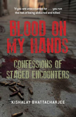 Blood on My Hands : Confessions of Staged Encounters