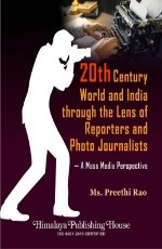 20th Century World and India through the Lens of Reporters and Photo Journalists – A Mass Media Perspective