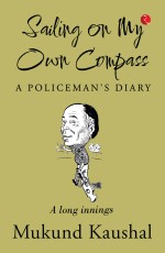 SAILING ON MY OWN COMPASS: A POLICEMAN’S DIARY