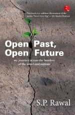 OPEN PAST, OPEN FUTURE: MY JOURNEY ACROSS THE BORDERS OF THE MIND AND NATIONS