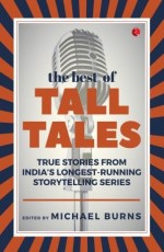 The Best of Tall Tales: True Stories from India’s Longest Running Storytelling Series