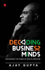 DECODING BUSINESS MINDS: UNLEASHING THE POWER OF WEALTH CREATION