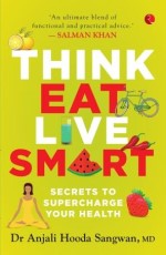 Think, Eat, Live Smart: Secrets to Supercharge Your Health