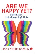 Are We Happy Yet? Eight Keys to Unlocking a Joyful Life