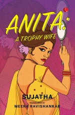 ANITA: A TROPHY WIFE BY SUJATHA