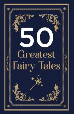 50 GREATEST FAIRY TALES AND HAPPILY EVER AFTERS