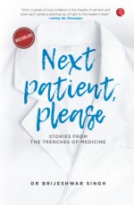 NEXT PATIENT, PLEASE: STORIES FROM THE TRENCHES OF MEDICINE