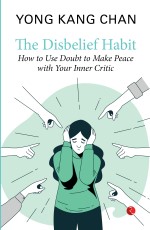 THE DISBELIEF HABIT: How to Use Doubt to Make Peace with Your Inner Critic