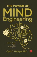 THE POWER OF MIND ENGINEERING: How to Create a Stress-Free, Happy and Healthy Life