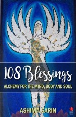 108 Blessings: Alchemy For The Mind, Body And Soul