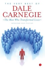 The Very Best of Dale Carnegie: The Man Who Transformed Lives