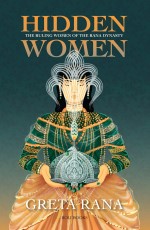 Hidden Women : The Ruling Women Of The Rana Dynasty