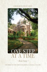 One Step at a Time : The Birth of the ChristianMedical College, Vellore