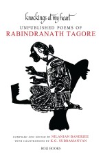 Knockings At My Heart : Unpublished Poems Of Rabindranath Tagore