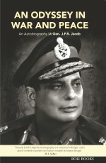 An Odyssey In War And Peace : An Autobiography By Lt. Gen. J.F.R. Jacob