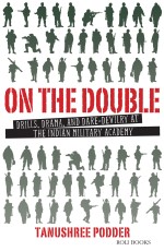 On The Double :Drills, Drama, And Dare-Devilry At The Indian Military Academy