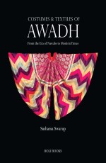 Costumes &amp; Textiles Of Awadh: From The Era Of Nawabs To Modern Times