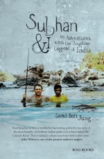 Subhan &amp; I: My Adventures With The Angling Legend Of India