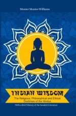 INDIAN WISDOM: The Religious, Philosophical and Ethical Doctrines of the Hindus