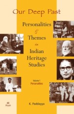 Our Deep Past Personalties &amp; Themes in Indian Heritage Studies