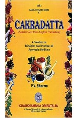 Cakradatta : A Treatise On Principles And Practices Of Ayurvedic Medicine