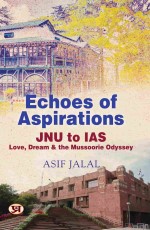 Echoes of Aspirations – JNU To IAS : Love, Dream &amp; The Mussoorie Odyssey&#160;&#160;&#160;