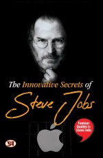 The Innovative Secrets of Steve Jobs: Famous Quotes by Steve Jobs&#160;&#160;&#160;