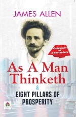 As A Man Thinketh &amp; Eight Pillars of Prosperity&#160;&#160;&#160;