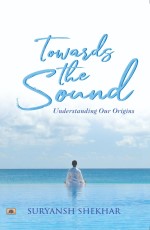 Towards the Sound: Understanding Our Origins&#160;&#160;&#160;