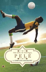 Pel&#233;: A Complete Biography (The King of Football)&#160;&#160;&#160;