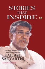 Stories that Inspire-Anecdotes from the Life of Nobel Peace Laureate KAILASH SATYARTHI&#160;&#160;&#160;