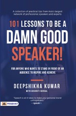 101 Lessons To Be A Damn Good Speaker! (for Anyone Who Wants to Stand in Front of an Audience to Inspire and Achieve)&#160;&#160;&#160;