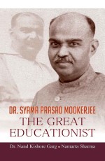 Dr. Syama Prasad Mookerjee The Great Educationist&#160;&#160;&#160;