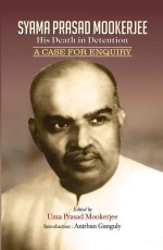 SYAMA PRASAD MOOKERJEE : His Death in Detention&#160;&#160;&#160;