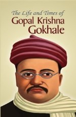 The Life and Times of Gopal Krishna Gokhale&#160;&#160;&#160;