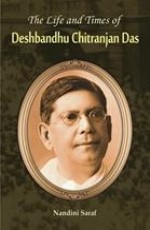 The Life And Times Of Deshbandhu Chittranjan Das