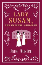 Lady Susan, The Watsons, Sanditon