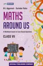 Maths Around Us- VII (A Workbook based on Case Based Questions)