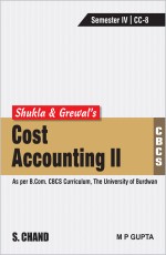 Shukla &amp; Grewal`s Cost Accounting-II (As per B.Com. CBCS Curriculum, Semester-IV of The University of Burdwan)