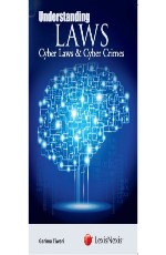 Understanding Laws– Cyber Laws and Cyber Crimes