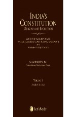 India’s Constitution –Origins and Evolution (Constituent Assembly Debates, Lok Sabha Debates on Constitutional Amendments and Supreme Court Judgments); Vol. 7: Articles 216 to 226