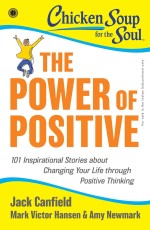 Chicken Soup for the Soul Series: The Power of Positive