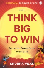 Ramayana: The Game of Life – Book 6: Think Big to Win