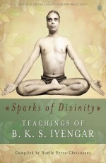 Sparks of Divinity – Teachings of B. K. S. Iyengar