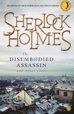 Sherlock Holmes: The Disembodied Assassin and other Cases