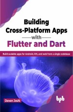 Building Cross-Platform Apps with Flutter and Dart